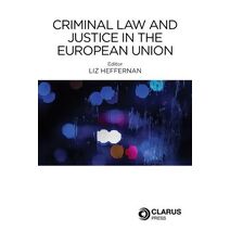 Criminal Law and Justice in the European Union
