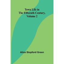 Town Life in the Fifteenth Century, Volume 2