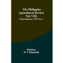 Philippine Agricultural Review. Vol. VIII, First Quarter, 1915 No. 1