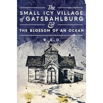 Small Icy Village of Gatsbahlburg, and the Blossom of an Ocean