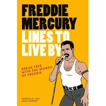 Freddie Mercury Lines to Live By