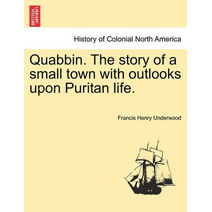 Quabbin. the Story of a Small Town with Outlooks Upon Puritan Life.