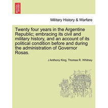 Twenty four years in the Argentine Republic; embracing its civil and military history, and an account of its political condition before and during the administration of Governor Rosas.