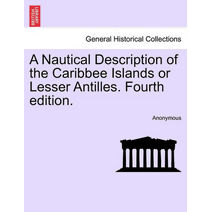 Nautical Description of the Caribbee Islands or Lesser Antilles. Fourth Edition.