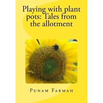 Playing with plant pots (Petal's Potted Preserve Gardening Books)