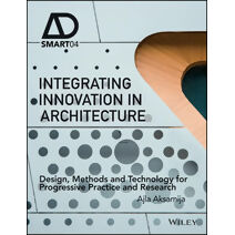 Integrating Innovation in Architecture - Design, Methods and Technology for Progressive Practice and Research