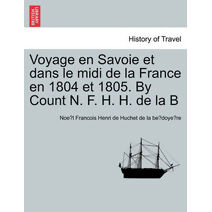 Voyage En Savoie Et Dans Le MIDI de La France En 1804 Et 1805. by Count N. F. H. H. de La B