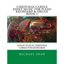 Christmas Carols Sheet Music For Piano Keyboard & Organ Book 2 (Christmas Carols Sheet Music for Piano Keyboard & Organ)
