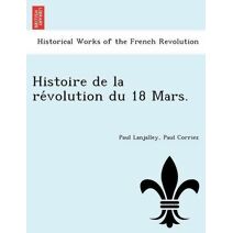 Histoire de la révolution du 18 Mars.