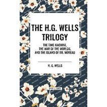 H.G. Wells Trilogy: The Time Machine The, War of the Worlds, and the Island of Dr. Moreau
