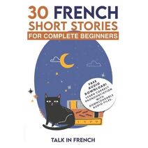 30 French Short Stories for Complete Beginners (Learn French for Beginners)