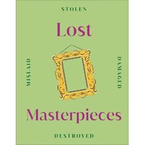 Lost Masterpieces (DK Secret Histories)