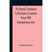 Hymnal Companion To The Book Of Common Prayer With Accompanying Tunes