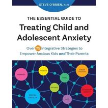 Essential Guide to Treating Child and Adolescent Anxiety