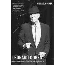 Leonard Cohen, Untold Stories: That's How the Light Gets In, Volume 3 (Leonard Cohen, Untold Stories series)