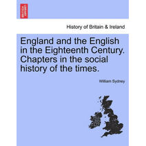 England and the English in the Eighteenth Century. Chapters in the Social History of the Times.