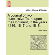 Journal of two successive Tours upon the Continent, in the years 1816, 1817 and 1818. Vol. II.