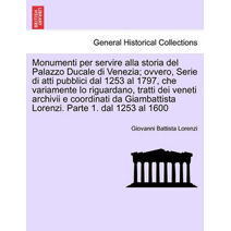 Monumenti per servire alla storia del Palazzo Ducale di Venezia; ovvero, Serie di atti pubblici dal 1253 al 1797, che variamente lo riguardano, tratti dei veneti archivii e coordinati da Gia