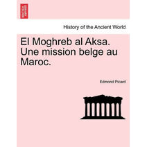 El Moghreb Al Aksa. Une Mission Belge Au Maroc.