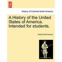 History of the United States of America. Intended for students.