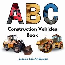 ABC Construction Vehicles Book (ABCs for You and Me)