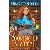 Cooking Up a Witch (Scottish Witches Mysteries)