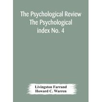 Psychological Review The Psychological index No. 4 A Bibliography of the Literature of Psychology and Cognate Subjects for 1897