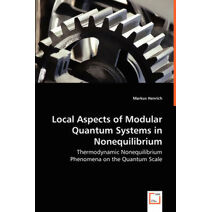 Local Aspects of Modular Quantum Systems in Nonequilibrium - Thermodynamic Nonequilibrium Phenomena on the Quantum Scale