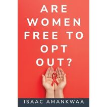 Are Women Free To Opt Out?
