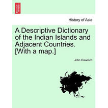 Descriptive Dictionary of the Indian Islands and Adjacent Countries. [With a Map.]
