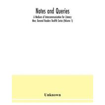 Notes and queries; A Medium of Intercommunication for Literary Men, General Readers Twelfth Series (Volume 1)