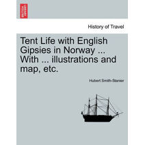 Tent Life with English Gipsies in Norway ... With ... illustrations and map, etc.