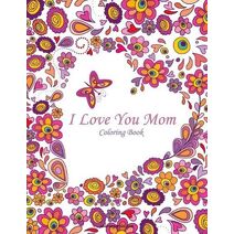 I Love You Mom Coloring Book 1 (I Love You Mom)