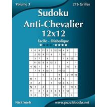 Sudoku Anti-Chevalier 12x12 - Facile à Diabolique - Volume 3 - 276 Grilles (Sudoku Anti-Chevalier)