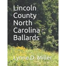 Lincoln County North Carolina Ballards (North Carolina Ballards)
