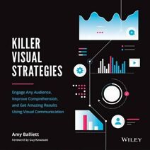 Killer Visual Strategies - Engage Any Audience, Improve Comprehension, and Get Amazing Results Using Visual Communication