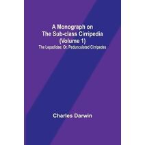 Monograph on the Sub-class Cirripedia (Volume 1); The Lepadidae; Or, Pedunculated Cirripedes