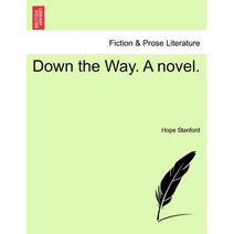 Down the Way. a Novel.