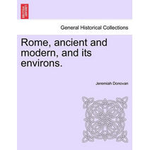 Rome, ancient and modern, and its environs. Volume II.
