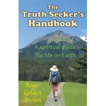 Truth Seeker's Handbook, A Spiritual Guide for Life on Earth