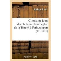 Cinquante Jours d'Ambulance Dans l'Eglise de la Trinite, A Paris, Rapport