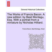 Works of Francis Bacon. A new edition