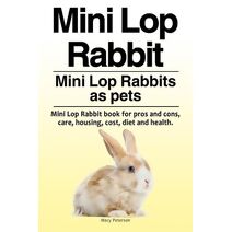 Mini Lop Rabbit. Mini Lop Rabbits as pets. Mini Lop Rabbit book for pros and cons, care, housing, cost, diet and health.