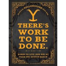 There's Work to Be Done. (An Official Yellowstone Quote Book)