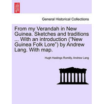 From My Verandah in New Guinea. Sketches and Traditions ... with an Introduction (New Guinea Folk Lore) by Andrew Lang. with Map.