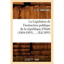 Legislation de l'Instruction Publique de la Republique d'Haiti (1804-1895) (Ed.1895)