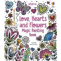 Love, Hearts and Flowers Magic Painting Book (Magic Painting Books)