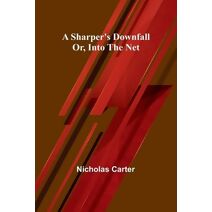 Sharper's Downfall; Or, Into the Net