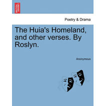 Huia's Homeland, and Other Verses. by Roslyn.