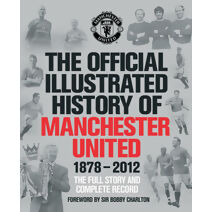 Official Illustrated History of Manchester United 1878-2012 (MUFC)